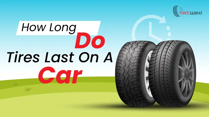 How-Long-Do-Tires-Last-On-A-Car