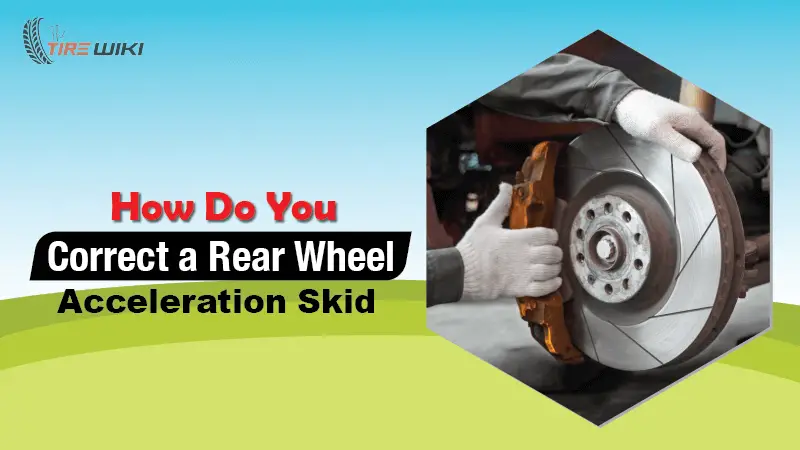 How Do You Correct a Rear Wheel Acceleration Skid