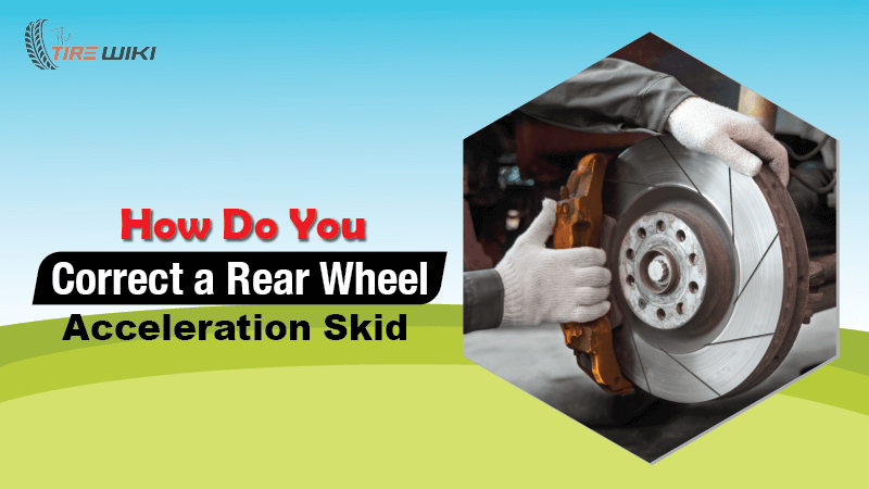 how-do-you-correct-a-rear-wheel-acceleration-skid-thetirewiki