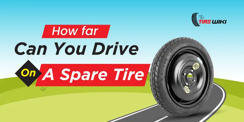 How Far Can You Drive On A Spare Tire