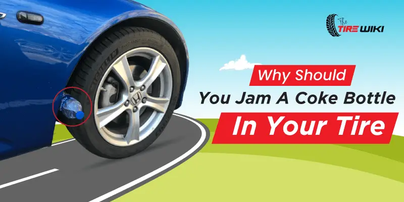 Why Should You Jam A Coke Bottle In Your Tire