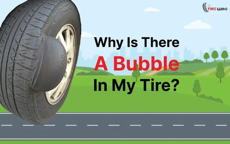 Why Is There A Bubble In My Tire