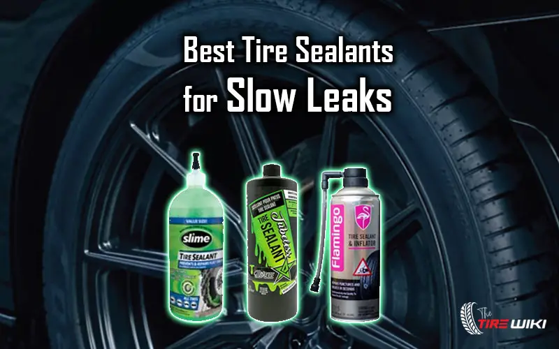 Best Tire Sealants for Slow Leaks